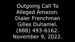 Outgoing Call To Alleged Amazon: Dialer Frenchman Gilles Duhamel, 888-493-6162, 11/9/22