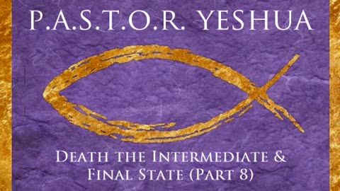 Death, the Intermediate & Final State (Part 8)