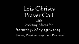 Lois Christy Prayer Group Conference Call for Saturday, 05/25/2024