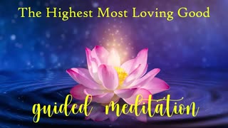 A Guided Meditation for The Highest Most Loving Good