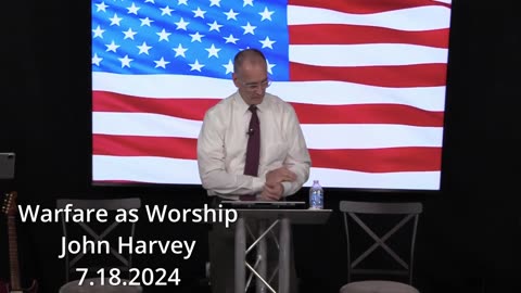 Warfare as Worship – John Harvey – 7.18.2024