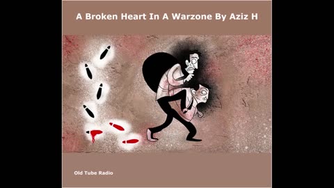 A Broken Heart In A Warzone By Aziz H. BBC RADIO DRAMA