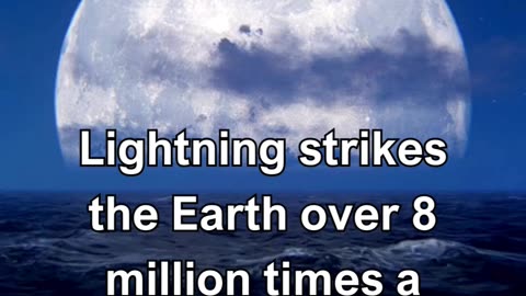 Lightning strikes the Earth over 8 million times a day.