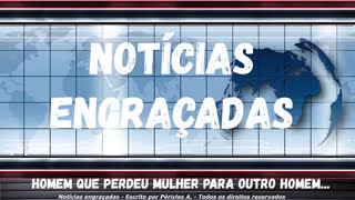 Notícias engraçadas: Homem que perdeu mulher para outro homem...