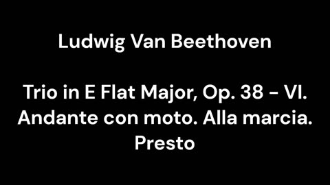 Trio in E Flat Major, Op. 38 - VI. Andante con moto. Alla marcia. Presto