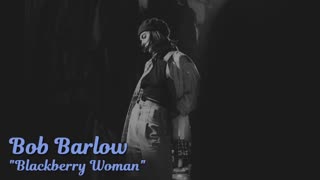 Bob Barlow - Blackberry Woman