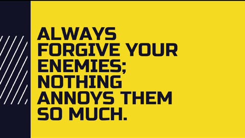 Always forgive your enemies / Quote