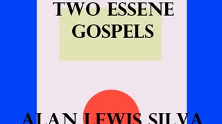 Podcast 12 TWO ESSENE GOSPELS The Salvation of the World ALAN LEWIS SILVA