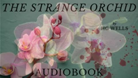 The Strange Orchid by HG Wells - Full Audiobook - Sci-Fi Short Stories