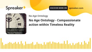 No Age Ontology - Compassionate action within Timeless Reality