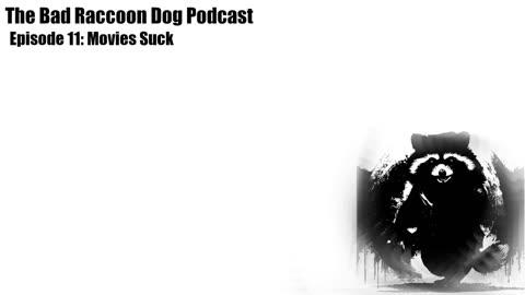 The Bad Raccoon Dog Podcast - Episode 11: Movies Suck