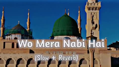 Wo mera nabi ha ( slow & reverb) naat