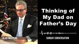 “Thinking of My Dad on Father’s Day” | Sunday Conversation 6/23/2024