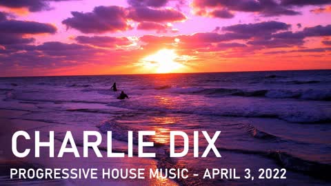 Progressive House Music - Charlie Dix - April 3, 2022