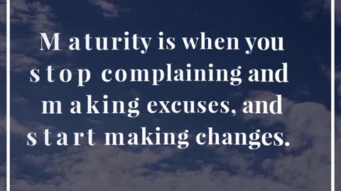 Maturity is When You Stop Complaining