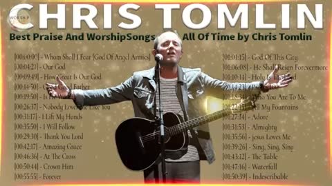 Top 30 Chris Tomlin Praise and Worship Songs Of All Time