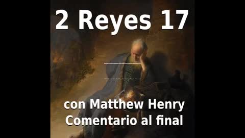 📖🕯 Santa Biblia - 2 Reyes 17 con Matthew Henry Comentario al final.