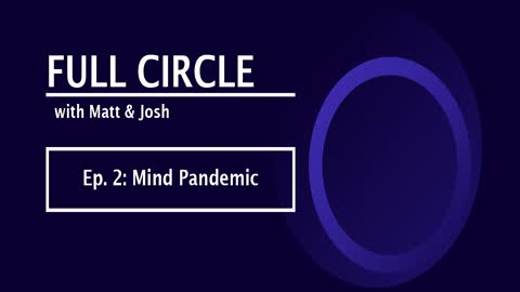 Full Circle - Ep 2 - Mind Pandemic