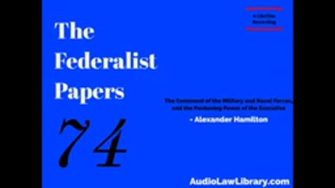 Federalist Papers - #74 The Command of the Military and Naval Forces...(Audiobook)