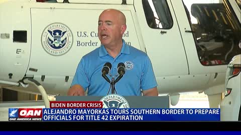 DHS Secy. Mayorkas tours southern border to prepare officials for Title 42 expiration