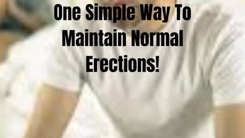 One Simple Way To Maintain Normal Erections!