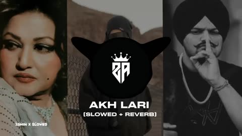 AKH LARI [SLOWED + REVERB] Noor jhan x sidhu moosa wala x bohemia ( Mushup song) ||ZAMIN X SLOWED ||