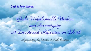 God's Unfathomable Wisdom and Sovereignty: A Devotional Reflection on Job 38