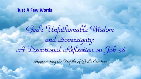 God's Unfathomable Wisdom and Sovereignty: A Devotional Reflection on Job 38