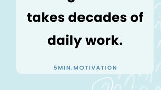 Overnight success takes decades of daily work.