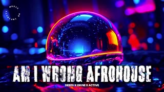 AM I WRONG AFROHOUSE - DEEZO x ONINE x ACTIVE