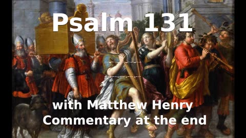 📖🕯 Holy Bible - Psalm 131 with Matthew Henry Commentary at the end.