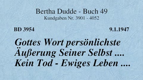 BD 3954 - GOTTES WORT PERSÖNLICHSTE ÄUSSERUNG SEINER SELBST .... KEIN TOD - EWIGES LEBEN ....