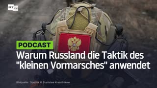 Warum Russland die Taktik des "kleinen Vormarsches" anwendet