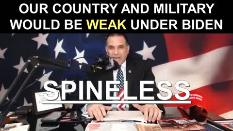 Our Country and Military Would be WEAK Under SPINELESS Joe Biden