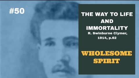 #50: WHOLESOME SPIRIT: The Way To Life and Immortality, Reuben Swinburne Clymer