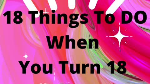 What 18 Things to DO When you Turn 18?