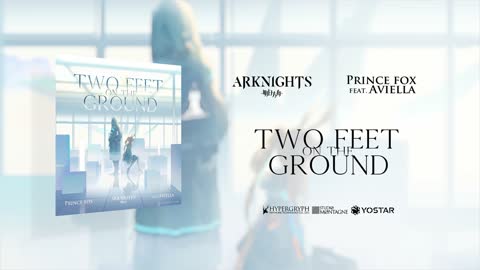 Prince Fox – Two Feet On The Ground (feat. Aviella) [Arknights Soundtrack] Music Video