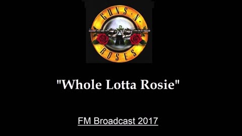 Guns N' Roses - Whole Lotta Rosie (Live in New York City 2017) FM Broadcast