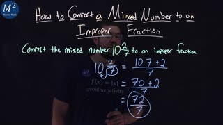 How to Convert a Mixed Number to an Improper Fraction | 10 and 2/7 | Part 2 of 2 | Minute Math