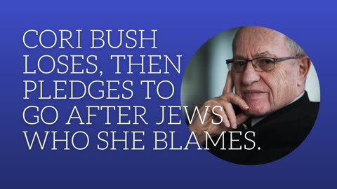 Cori Bush loses, then pledges to go after Jews who she blames