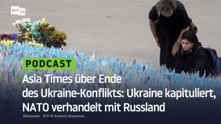 Asia Times über Ende des Ukraine-Konflikts: Ukraine kapituliert, NATO verhandelt mit Russland