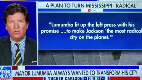 Tucker Carlson Exposes Chokwe Lumumba, the Radical Leftist Mayor of Jackson, MS