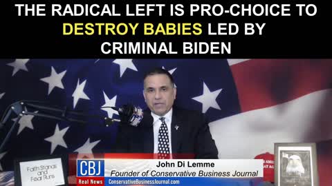 The Radical Left is Pro-Choice To Destroy Babies Led by Criminal Biden