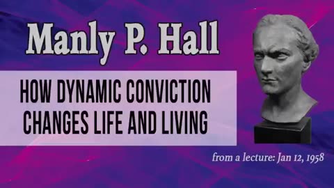 Manly Hall How Dynamic Conviction Changes Life and Living