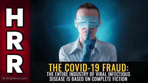 THE COVID-19 FRAUD: THE ENTIRE INDUSTRY OF VIRAL INFECTIOUS DISEASE IS BASED ON COMPLETE FICTION