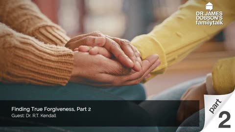 Finding True Forgiveness - Part 2 with Guest Dr. R.T. Kendall