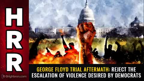 04-23-21 - George Floyd Trial Aftermath - REJECT The Escalation of Violence Desired by Democrats