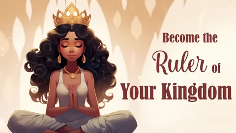 Become the Ruler of Your Inner Kingdom (10 Minute Guided Meditation)