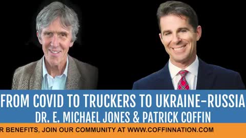 From Covid To Truckers To Ukraine-Russia: Patrick Coffin Interviews Dr. E. Michael Jones