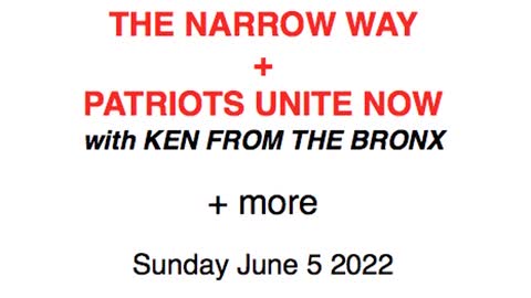 Narrow Way + Patriots Unite Now + Power of Prophecy -ect - June 5 2022